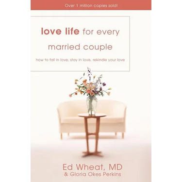 The Love Life for Every Married Couple: How to Fall in Love, Stay in Love, Rekindle Your Love