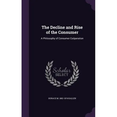 The Decline and Rise of the Consumer: A Philosophy of Consumer Coöperation