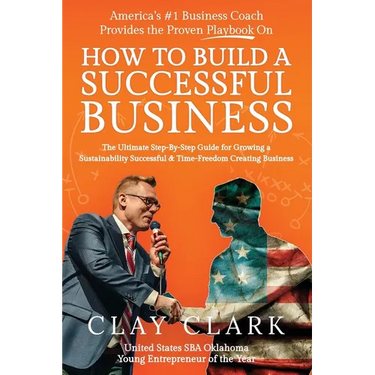 America's #1 Business Coach Provides the Proven Playbook on How to Build a Successful Business: The Ultimate Step-By-Step Guide for Growing a Sustaina