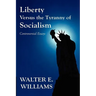 Liberty Versus the Tyranny of Socialism: Controversial Essays