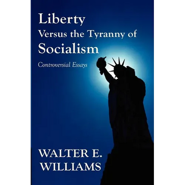 Liberty Versus the Tyranny of Socialism: Controversial Essays
