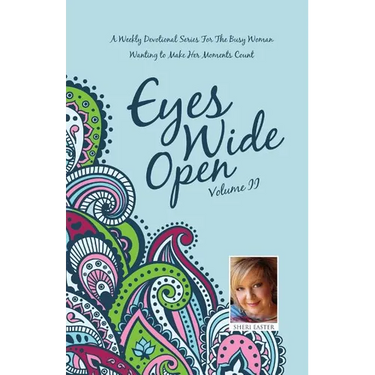 Eyes Wide Open: A Weekly Devotional Series for the Busy Woman Wanting to Make Her Moments Count Volume II