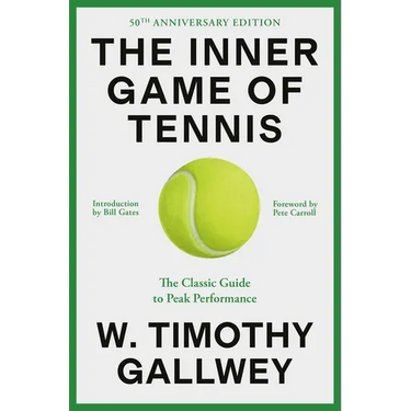 The Inner Game of Tennis: The Classic Guide to the Mental Side of Peak Performance