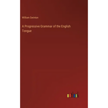 A Progressive Grammar of the English Tongue