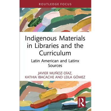 Indigenous Materials in Libraries and the Curriculum: Latin American and Latinx Sources