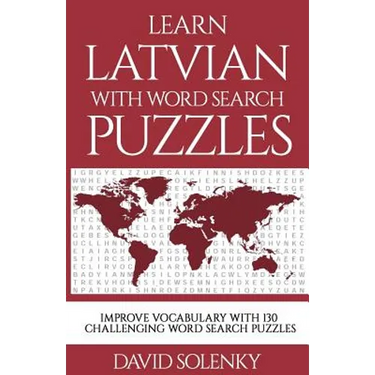 Learn Latvian with Word Search Puzzles: Learn Latvian Language Vocabulary with Challenging Word Find Puzzles for All Ages