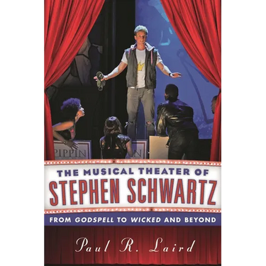Musical Theater of Stephen Schwartz: From Godspell to Wicked and Beyond