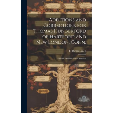 Additions and Corrections for Thomas Hungerford of Hartford and New London, Conn.: and His Descendants in America