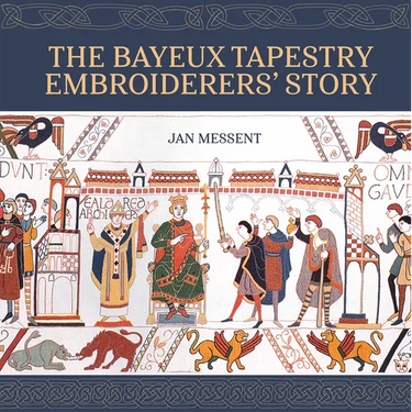 The Bayeux Tapestry Embroiderersâ (Tm) Story