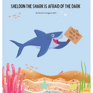 Sheldon the Shark is Afraid of the Dark: A Children's Story About Embracing their Fear of the Dark