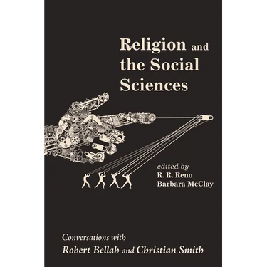 Religion and the Social Sciences: Conversations with Robert Bellah and Christian Smith