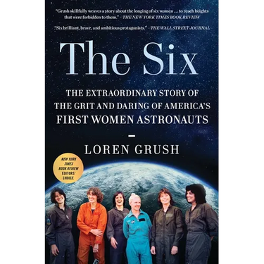 The Six: The Extraordinary Story of the Grit and Daring of America's First Women Astronauts