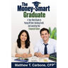 The Money-Smart Graduate: A Real-World Guide to Paying Off Debt, Building Credit, and Launching Your Financial Future
