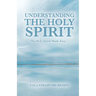 Understanding the Holy Spirit: The Holy Spirit Made Easy