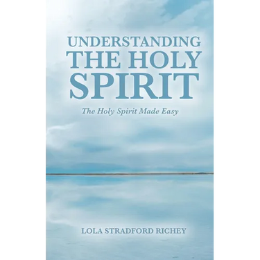 Understanding the Holy Spirit: The Holy Spirit Made Easy