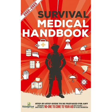 Survival Medical Handbook 2022-2023: Step-By-Step Guide to be Prepared for Any Emergency When Help is NOT On The Way With the Most Up To Date Informat