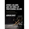 Heroes, Villains, and the Thrill of Professional Selling: Your Guide to Directing a Winning Buying Experience