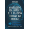 How To Use The Non-Awareness Set To Breakdown Resistance and Hypnotize