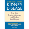 Coping with Kidney Disease: A 12-Step Treatment Program to Help You Avoid Dialysis