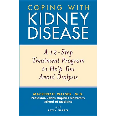 Coping with Kidney Disease: A 12-Step Treatment Program to Help You Avoid Dialysis