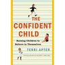 Confident Child: Raising Children to Believe in Themselves