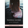 Paddle Home: Poems & passages