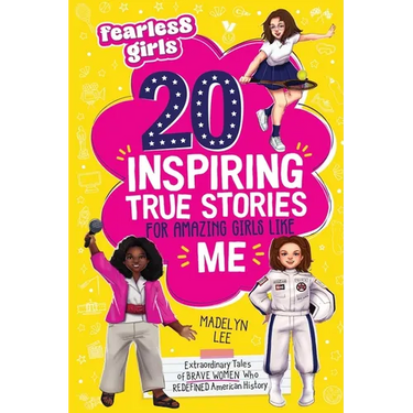 Fearless Girls 20 Inspiring True Stories for Amazing Girls Like Me: Extraordinary Tales of Brave Women Who Redefined American History, Motivating Kids