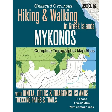 Mykonos Greece Cyclades Complete Topographic Map Atlas Hiking & Walking in Greek Islands Rineia, Delos & Dragonisi Islands Trekking Paths & Trails 1: