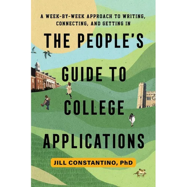 The People's Guide to College Applications: A Week-by-Week Approach to Writing, Connecting, and Getting In