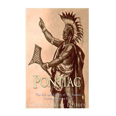 Pontiac: The Life and Legacy of the Famous Native American Chief