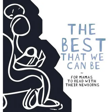 The Best That we Can be: For Mamas to Read With Their Newborns
