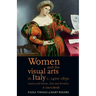 Women and the Visual Arts in Italy c. 1400-1650: Luxury and Leisure, Duty and Devotion: A Sourcebook