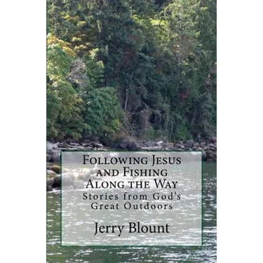 Following Jesus and Fishing Along the Way: Stories from God's Great Outdoors