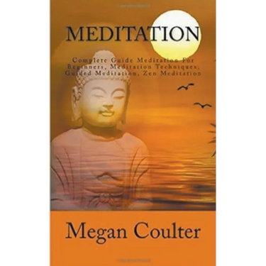 Meditation: Complete Guide For Beginners