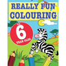Really Fun Colouring Book For 6 Year Olds: Fun & creative colouring for six year old children