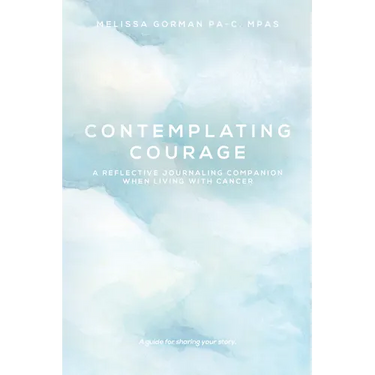 Contemplating Courage: A Reflective Journaling Companion When Living with Cancer