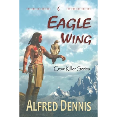Eagle Wing: Crow Killer Series - Book 6