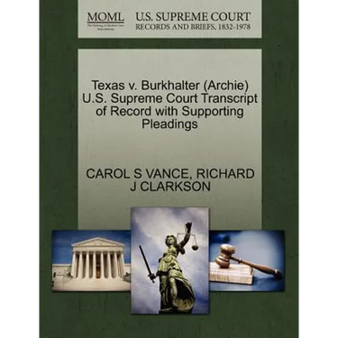 Texas V. Burkhalter (Archie) U.S. Supreme Court Transcript of Record with Supporting Pleadings
