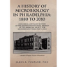 A History of Microbiology in Philadelphia: 1880 to 2010
