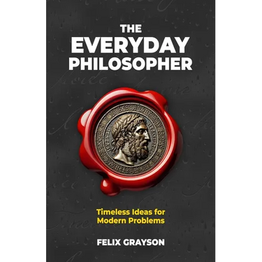 The Everyday Philosopher: Timeless Ideas for Modern Problems