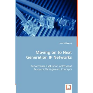 Moving on to Next Generation IP Networks - Performance Evaluation of Efficient Resource Management Concepts