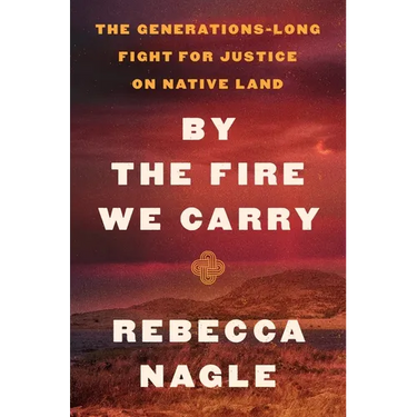 By the Fire We Carry: The Generations-Long Fight for Justice on Native Land