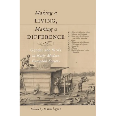 Making a Living, Making a Difference: Gender and Work in Early Modern European Society