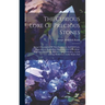 The Curious Lore Of Precious Stones: Being A Description Of Their Sentiments And Folk Lore, Superstitions, Symbolism, Mysticism, Use In Medicine, Prot