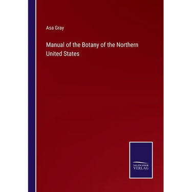 Manual of the Botany of the Northern United States
