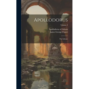 Apollodorus: The Library; Volume 2