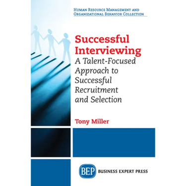 Successful Interviewing: A Talent-Focused Approach to Successful Recruitment and Selection