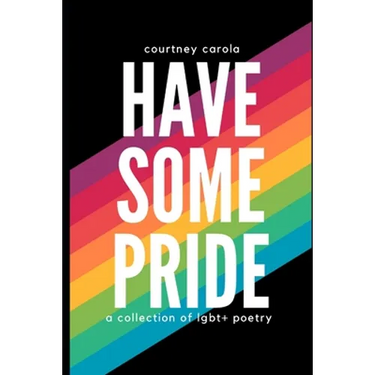 Have Some Pride: a collection of LGBT+ poetry: the second edition