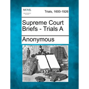Supreme Court Briefs - Trials a