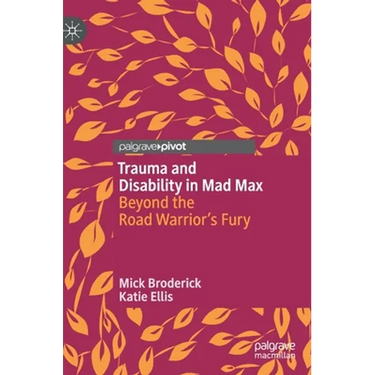 Trauma and Disability in Mad Max: Beyond the Road Warrior's Fury